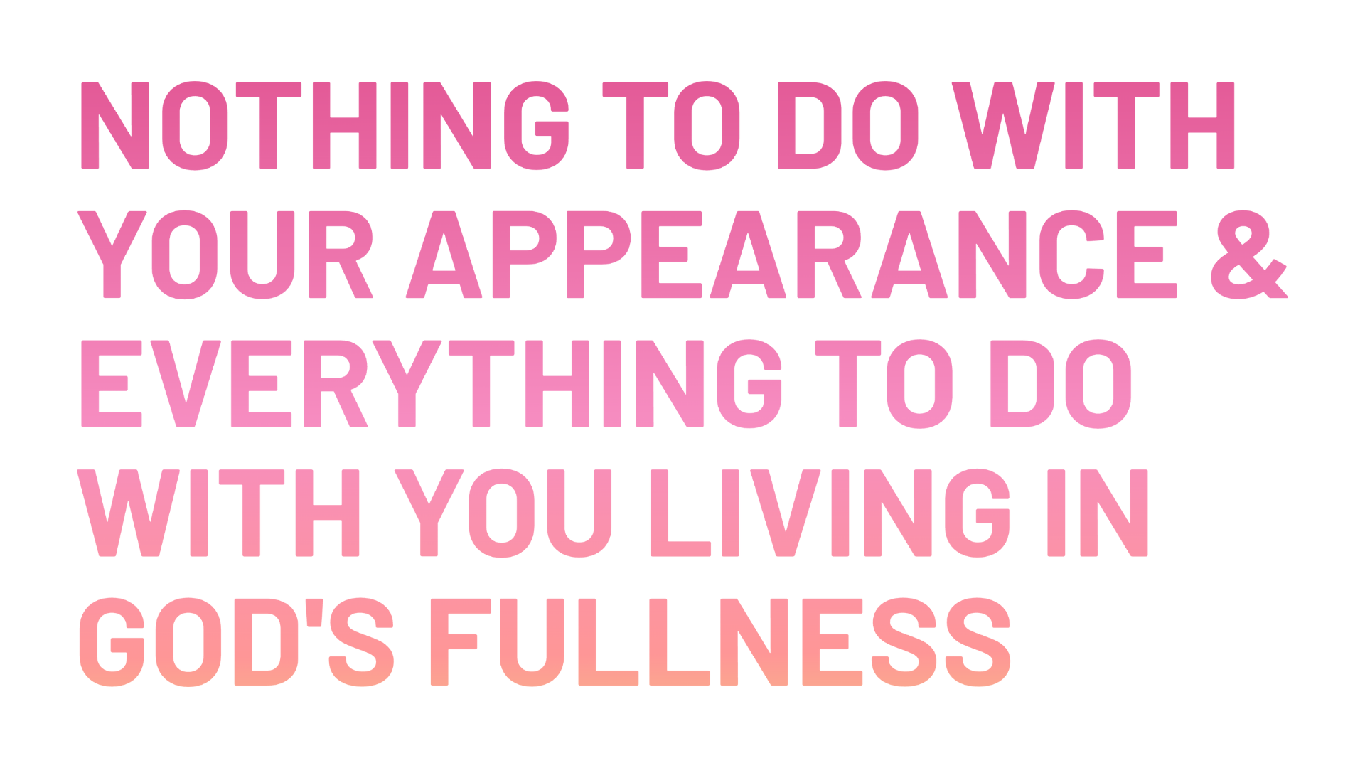 Nothing to do with your appearance & everything to do with you living in Gid's fullness.